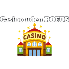 Casinoer uden ROFUS for danske spillere -298819636 Casinoer uden ROFUS for danske spillere -298819636